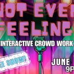 Not Even Feeling – An Interactive Crowd Work Show