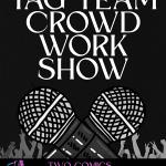 TAG TEAM COMEDY CROWD WORK SHOW