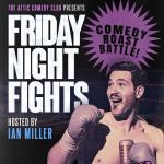 Friday Night Fights- The Attic Roast Championship!!!